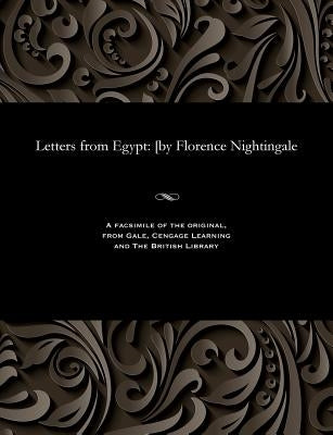 Letters from Egypt: [by Florence Nightingale by Nightingale, Florence
