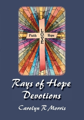 Rays of Hope Devotions by Morris, Carolyn R.