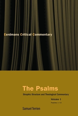 The Psalms, Vol 1: Strophic Structure and Theological Commentary by Terrien, Samuel