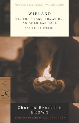 Wieland: or, The Transformation: An American Tale and Other Stories by Brown, Charles Brockden