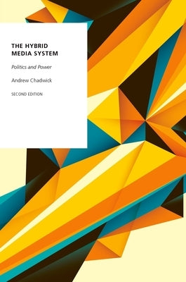 The Hybrid Media System: Politics and Power by Chadwick, Andrew