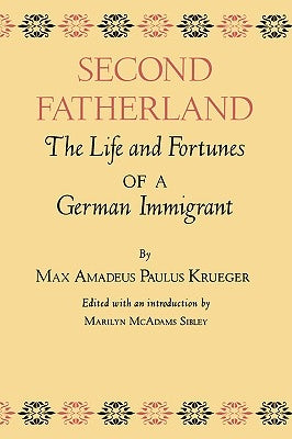 Second Fatherland: The Life and Fortunes of a German Immigrant by Krueger, Max Amadeus Paulus