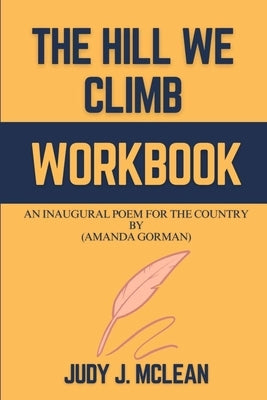 The Hill We Climb Workbook: An Inaugural Poem for the Country By (Amanda Gorman) by McLean, Judy J.