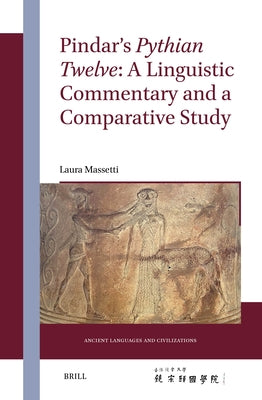 Pindar's Pythian Twelve: A Linguistic Commentary and a Comparative Study by Massetti, Laura