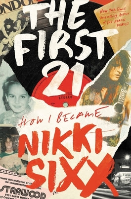 The First 21: How I Became Nikki Sixx by Sixx, Nikki