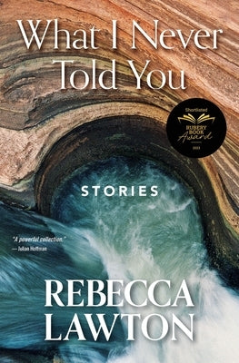 What I Never Told You: Stories by Lawton, Rebecca Conrad