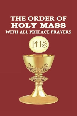 The Order of Holy Mass with All Preface Prayers by Publishing, Corpus Christi