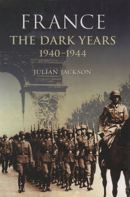France the Dark Years 1940-1944 by Jackson, Julian