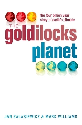 The Goldilocks Planet: The 4 Billion Year Story of Earth's Climate by Zalasiewicz, Jan