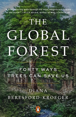 The Global Forest: Forty Ways Trees Can Save Us by Beresford-Kroeger, Diana