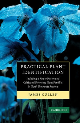 Practical Plant Identification: Including a Key to Native and Cultivated Flowering Plants in North Temperate Regions by Cullen, James