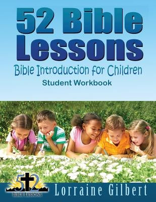 52 Bible Lessons: Bible Introduction for Children: Student Workbook "Black and White Interior" by Gilbert, Lorraine