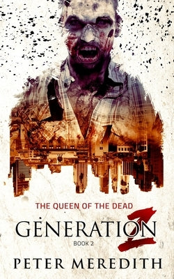 Generation Z: The Queen of the Dead by Meredith, Peter