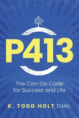 P413: The Can-Do Code for Success and Life by Holt, K. Todd