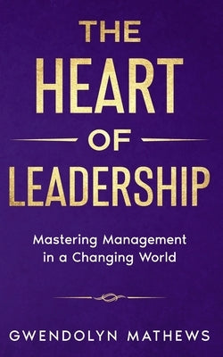 The Heart of Leadership by Mathews, Gwendolyn N.