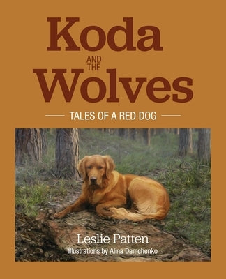 Koda and the Wolves: Tales of a Red Dog by Patten, Leslie