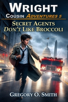 Secret Agents Don't Like Broccoli by Smith, Gregory O.