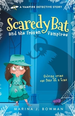 Scaredy Bat and the Frozen Vampires by Bowman, Marina J.