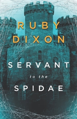 Servant to the Spidae by Dixon, Ruby