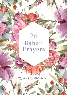 26 Bahá'í Prayers by Abdu'l-Baha (Illustrated Bahai Prayer Book) by -Bah&#195;&#161;, 'Abdu'l