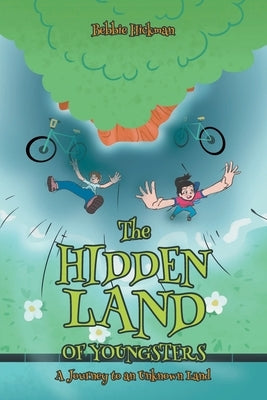 The Hidden Land of Youngsters: A Journey to an Unknown Land by Hickman, Bebbie