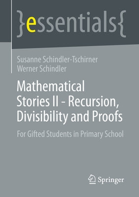 Mathematical Stories II - Recursion, Divisibility and Proofs: For Gifted Students in Primary School by Schindler-Tschirner, Susanne