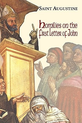 Homilies on the First Epistle of John by Saint Augustine of Hippo