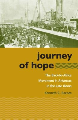 Journey of Hope: The Back-to-Africa Movement in Arkansas in the Late 1800s by Barnes, Kenneth C.