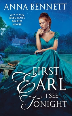 First Earl I See Tonight: A Debutante Diaries Novel by Bennett, Anna