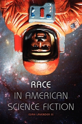 Race in American Science Fiction by Lavender, Isiah