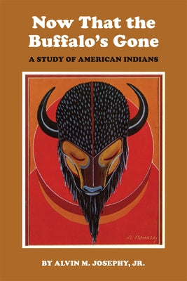 Now That the Buffalo's Gone: A Study of Today's American Indians by Josephy, Alvin M.