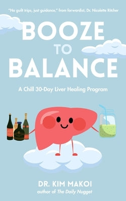 Booze to Balance: A Chill 30-Day Liver-Healing Program by Makoi, Kim