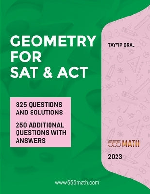 GEOMETRY for SAT and ACT: 825 Questions with Solutions by Oral, Tayyip