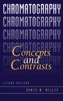 Chromatography: Concepts and Contrasts by Miller, James M.