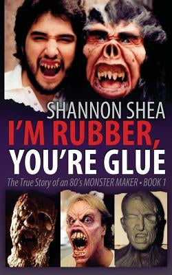 I'm Rubber, You're Glue by Shea, Shannon