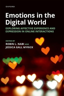 Emotions in the Digital World: Exploring Affective Experience and Expression in Online Interactions by Nabi, Robin L.