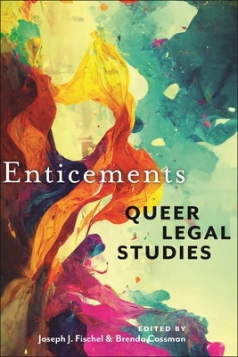 Enticements: Queer Legal Studies by Fischel, Joseph J.