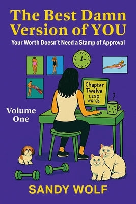 The Best Damn Version of You: Your Worth Doesn't Need a Stamp of Approval by Wolf, Sandy