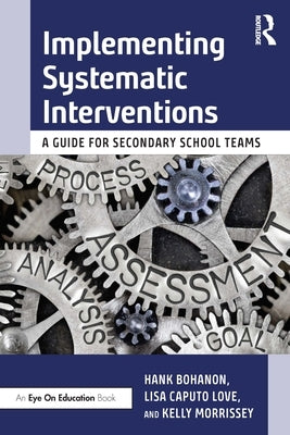 Implementing Systematic Interventions: A Guide for Secondary School Teams by Bohanon, Hank