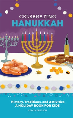 Celebrating Hanukkah: History, Traditions, and Activities - A Holiday Book for Kids by Deutsch, Stacia