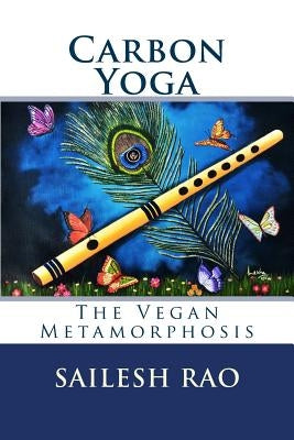 Carbon Yoga: The Vegan Metamorphosis by Rao, Sailesh