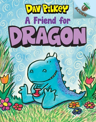 A Friend for Dragon: An Acorn Book (Dragon #1): Volume 1 by Pilkey, Dav