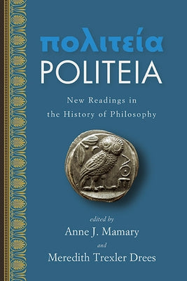 Politeia: New Readings in the History of Philosophy by Mamary, Anne J.