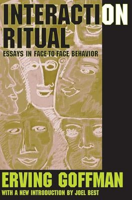 Interaction Ritual: Essays in Face-To-Face Behavior by Goffman, Erving