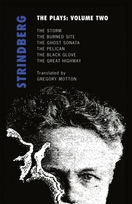 Strindberg: The Plays: Volume Two: The Storm; The Burned Site; The Ghost Sonata; The Pelican by Strindberg, August