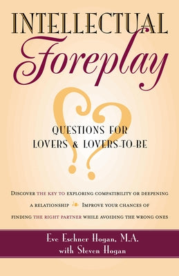 Intellectual Foreplay: A Book of Questions for Lovers and Lovers-To-Be by Hogan, Eve Eschner