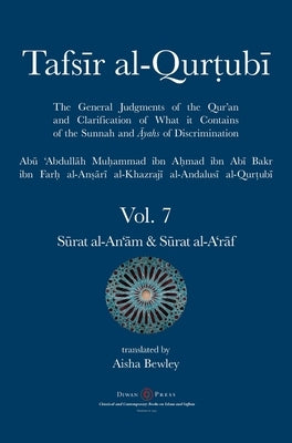 Tafsir al-Qurtubi Vol. 7 S&#363;rat al-An'&#257;m - Cattle & S&#363;rat al-A'r&#257;f - The Ramparts by Al-Qurtubi, Abu 'abdullah Muhammad