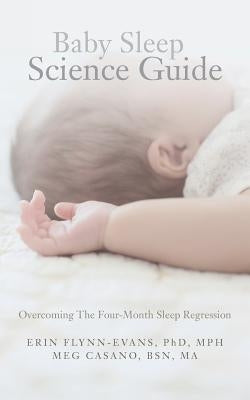 Baby Sleep Science Guide: Overcoming The Four-Month Sleep Regression by Casano, Bsn Ma Meg