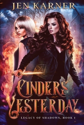 Cinders of Yesterday: Legacy of Shadows #1 by Karner, Jen