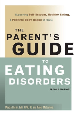 The Parent's Guide to Eating Disorders: Supporting Self-Esteem, Healthy Eating, & Positive Body Image at Home by Herrin, Marcia